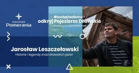 Zwiedź Pojezierze Drawskie. Wirtualny spacer z Jarosławem Leszczełowskim